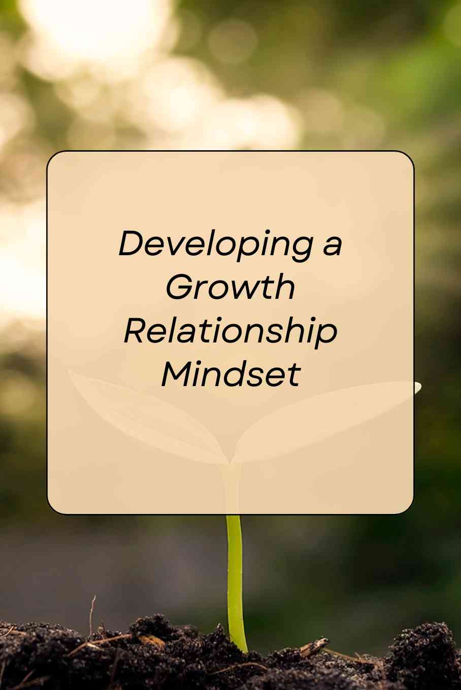 Text that says Developing a Growth Relationship Mindset with plant in background